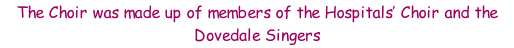 The Choir was made up of members of the Hospitals’ Choir and the Dovedale Singers